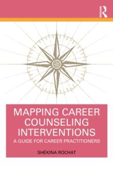 Mapping Career Counseling Interventions : A Guide for Career Practitioners