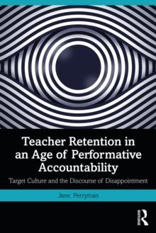 Teacher Retention in an Age of Performative Accountability : Target Culture and the Discourse of Disappointment