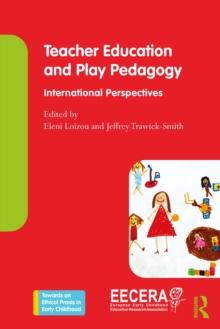 Teacher Education and Play Pedagogy : International Perspectives