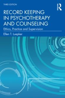 Record Keeping in Psychotherapy and Counseling : Ethics, Practice and Supervision