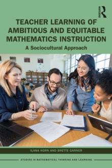 Teacher Learning of Ambitious and Equitable Mathematics Instruction : A Sociocultural Approach