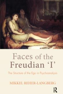 Faces of the Freudian I : The Structure of the Ego in Psychoanalysis