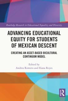 Advancing Educational Equity for Students of Mexican Descent : Creating an Asset-based Bicultural Continuum Model