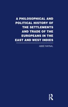 A Philosophical  and Political History of the Settlements and Trade of the Europeans in the East and West Indies : Vol. 1