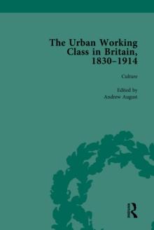 The Urban Working Class in Britain, 1830-1914 Vol 3