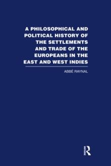 A Philosophical  and Political History of the Settlements and Trade of the Europeans in the East and West Indies : Vol. 2