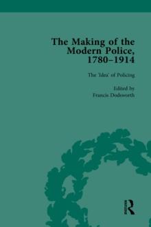 The Making of the Modern Police, 1780-1914, Part I Vol 1