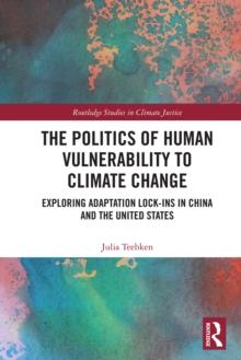 The Politics of Human Vulnerability to Climate Change : Exploring Adaptation Lock-ins in China and the United States