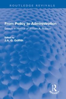 From Policy to Administration : Essays in Honour of William A. Robson