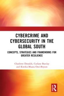 Cybercrime and Cybersecurity in the Global South : Concepts, Strategies and Frameworks for Greater Resilience