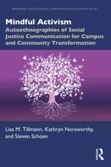 Mindful Activism : Autoethnographies of Social Justice Communication for Campus and Community Transformation