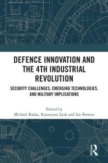 Defence Innovation and the 4th Industrial Revolution : Security Challenges, Emerging Technologies, and Military Implications