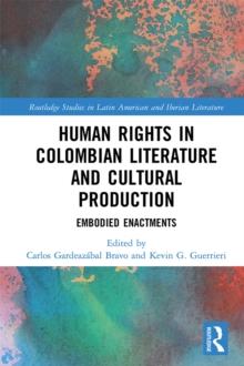 Human Rights in Colombian Literature and Cultural Production : Embodied Enactments