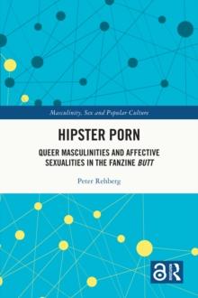 Hipster Porn : Queer Masculinities and Affective Sexualities in the Fanzine Butt