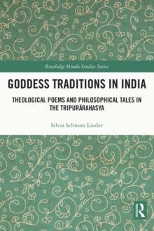 Goddess Traditions in India : Theological Poems and Philosophical Tales in the Tripurarahasya