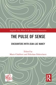 The Pulse of Sense : Encounters with Jean-Luc Nancy