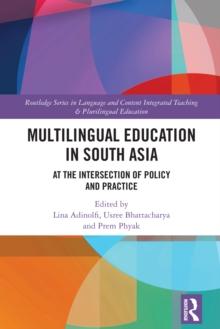 Multilingual Education in South Asia : At the Intersection of Policy and Practice