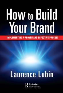 How to Build Your Brand : Implementing a Proven and Effective Process