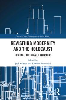 Revisiting Modernity and the Holocaust : Heritage, Dilemmas, Extensions