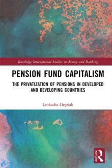 Pension Fund Capitalism : The Privatization of Pensions in Developed and Developing Countries