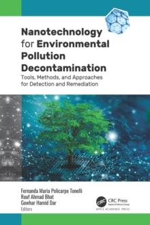 Nanotechnology for Environmental Pollution Decontamination : Tools, Methods, and Approaches for Detection and Remediation