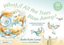 What if All the Trees Blow Away?: Exploring Anxiety, Fear and Uncertainty