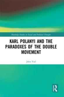 Karl Polanyi and the Paradoxes of the Double Movement