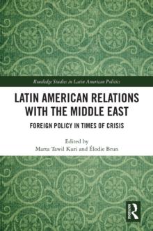 Latin American Relations with the Middle East : Foreign Policy in Times of Crisis