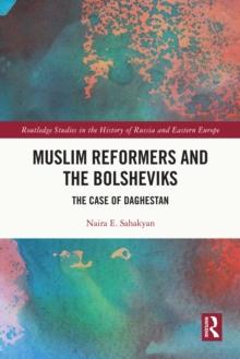 Muslim Reformers and the Bolsheviks : The Case of Daghestan