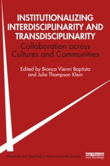 Institutionalizing Interdisciplinarity and Transdisciplinarity : Collaboration across Cultures and Communities