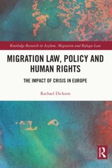 Migration Law, Policy and Human Rights : The Impact of Crisis in Europe