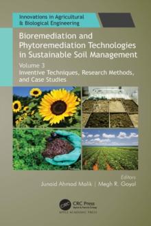 Bioremediation and Phytoremediation Technologies in Sustainable Soil Management : Volume 3: Inventive Techniques, Research Methods, and Case Studies