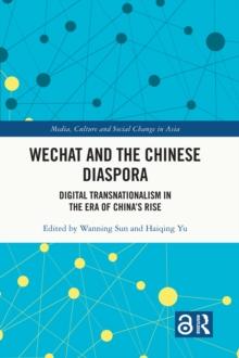 WeChat and the Chinese Diaspora : Digital Transnationalism in the Era of China's Rise