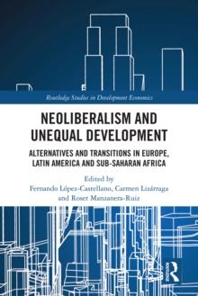 Neoliberalism and Unequal Development : Alternatives and Transitions in Europe, Latin America and Sub-Saharan Africa