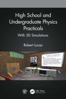 High School and Undergraduate Physics Practicals : With 3D Simulations