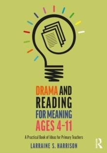 Drama and Reading for Meaning Ages 4-11 : A Practical Book of Ideas for Primary Teachers