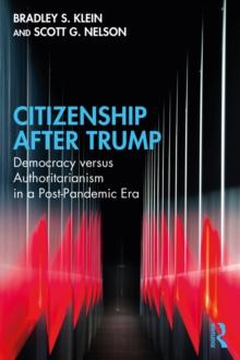 Citizenship After Trump : Democracy versus Authoritarianism in a Post-Pandemic Era