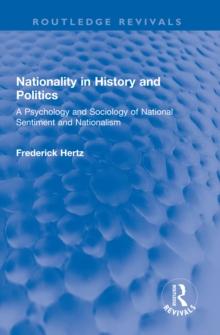 Nationality in History and Politics : A Psychology and Sociology of National Sentiment and Nationalism