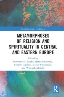 Metamorphoses of Religion and Spirituality in Central and Eastern Europe