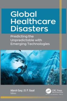 Global Healthcare Disasters : Predicting the Unpredictable with Emerging Technologies