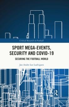 Sport Mega-Events, Security and COVID-19 : Securing the Football World