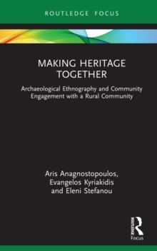 Making Heritage Together : Archaeological Ethnography and Community Engagement with a Rural Community