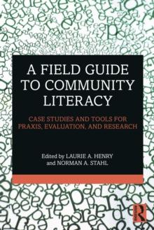 A Field Guide to Community Literacy : Case Studies and Tools for Praxis, Evaluation, and Research