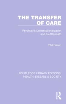 The Transfer of Care : Psychiatric Deinstitutionalization and Its Aftermath