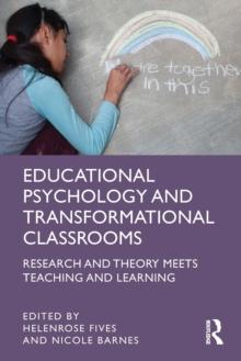 Educational Psychology and Transformational Classrooms : Research and Theory Meets Teaching and Learning