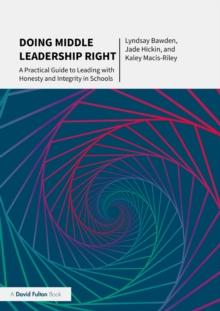 Doing Middle Leadership Right : A Practical Guide to Leading with Honesty and Integrity in Schools