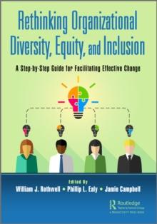 Rethinking Organizational Diversity, Equity, and Inclusion : A Step-by-Step Guide for Facilitating Effective Change