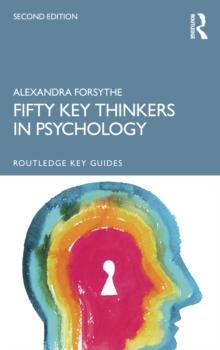 Fifty Key Thinkers in Psychology