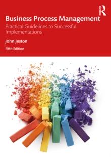 Business Process Management : Practical Guidelines to Successful Implementations