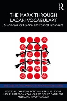 The Marx Through Lacan Vocabulary : A Compass for Libidinal and Political Economies